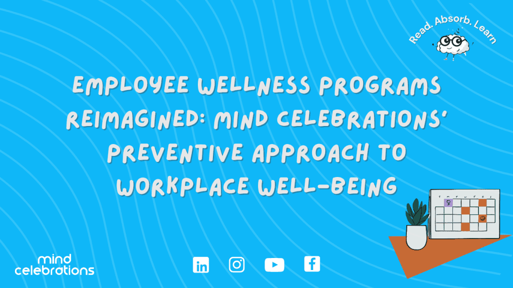 Corporate Employee Wellness Programs Reimagined: Mind Celebrations' Preventive Approach to Workplace Well-Being